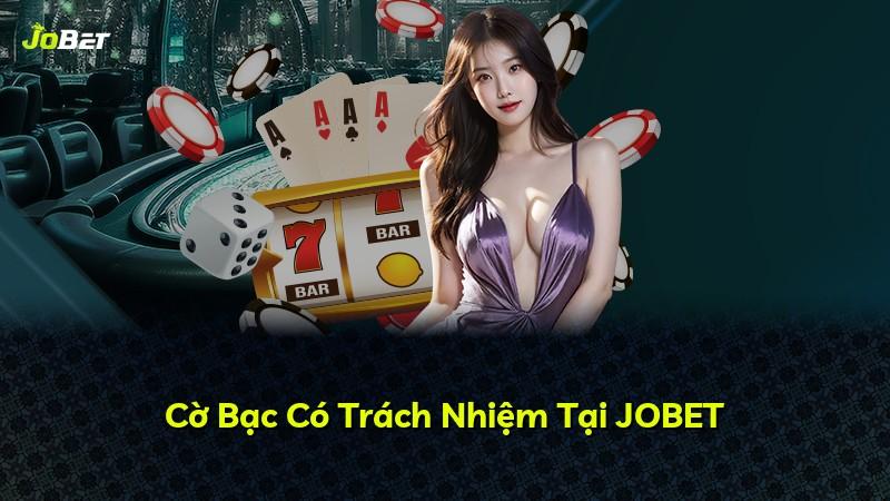 Cờ Bạc Có Trách Nhiệm Tại JOBET
