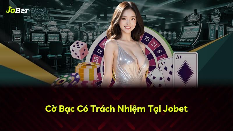 Cờ Bạc Có Trách Nhiệm Tại Jobet