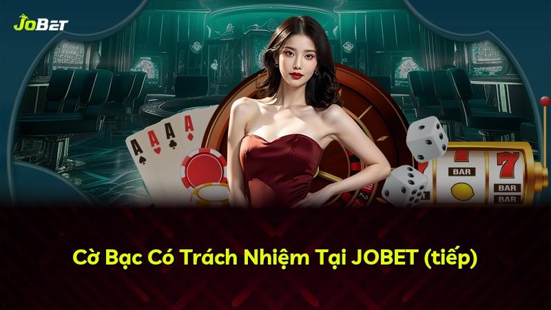 Cờ Bạc Có Trách Nhiệm Tại JOBET (tiếp)