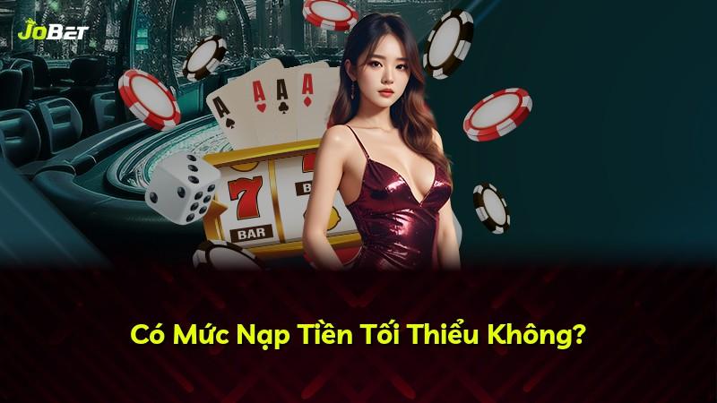 Có Mức Nạp Tiền Tối Thiểu Không?