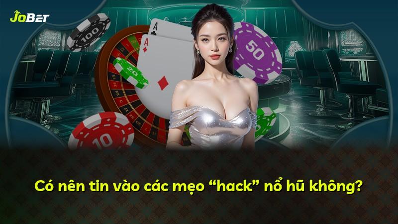Có nên tin vào các mẹo “hack” nổ hũ không?