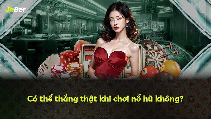 Có thể thắng thật khi chơi nổ hũ không?