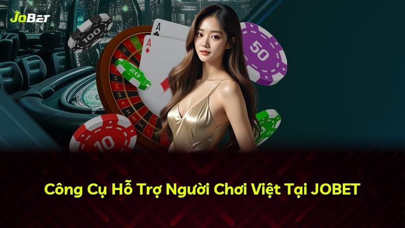 Công Cụ Hỗ Trợ Người Chơi Việt Tại JOBET
