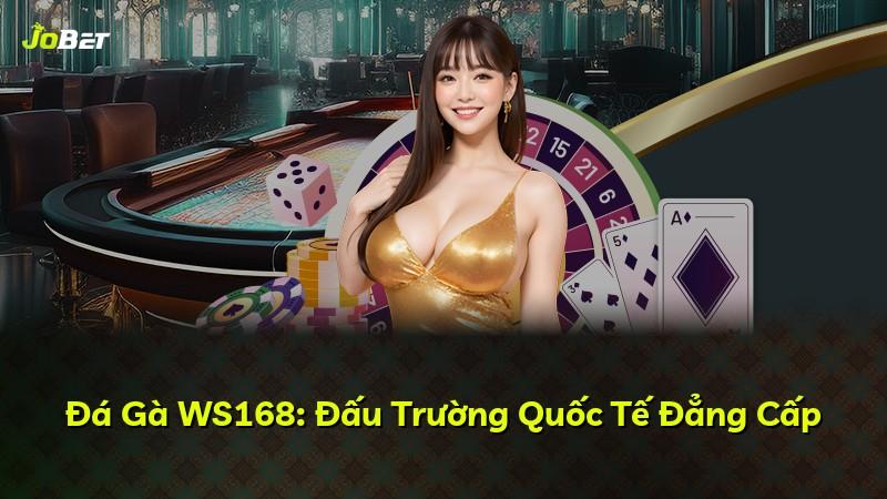 Đá Gà WS168: Đấu Trường Quốc Tế Đẳng Cấp