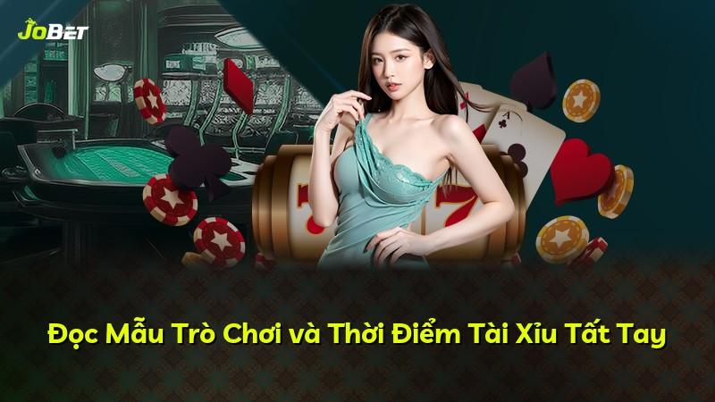 Đọc Mẫu Trò Chơi và Thời Điểm Tài Xỉu Tất Tay