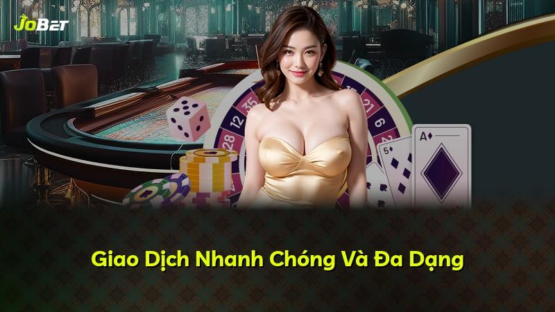 Giao Dịch Nhanh Chóng Và Đa Dạng