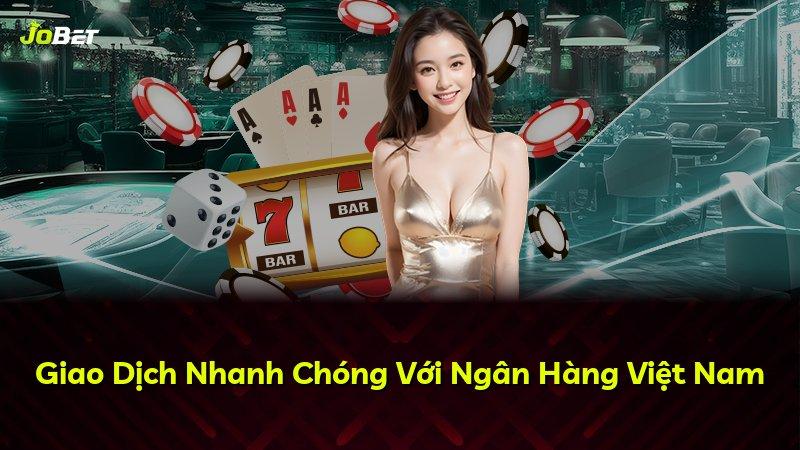 Giao Dịch Nhanh Chóng Với Ngân Hàng Việt Nam
