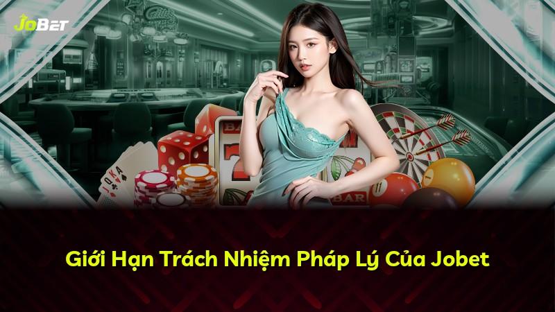 Giới Hạn Trách Nhiệm Pháp Lý Của Jobet