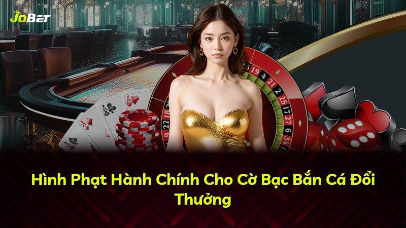 Hình Phạt Hành Chính Cho Cờ Bạc Bắn Cá Đổi Thưởng