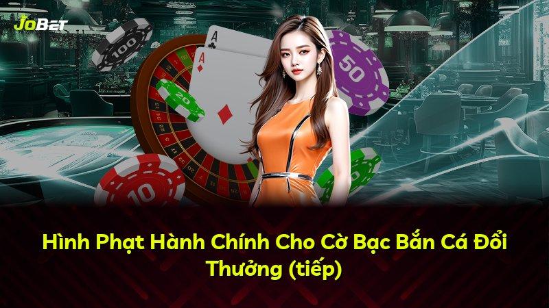 Hình Phạt Hành Chính Cho Cờ Bạc Bắn Cá Đổi Thưởng (tiếp)