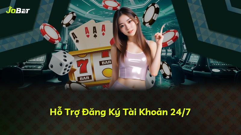 Hỗ Trợ Đăng Ký Tài Khoản 24/7