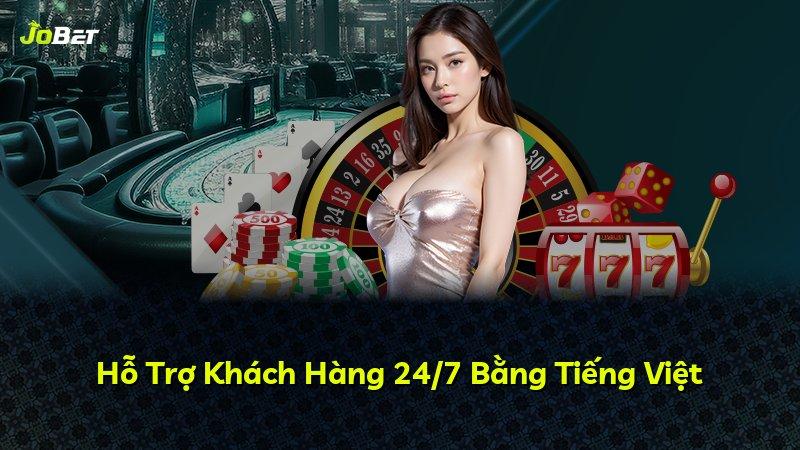 Hỗ Trợ Khách Hàng 24/7 Bằng Tiếng Việt