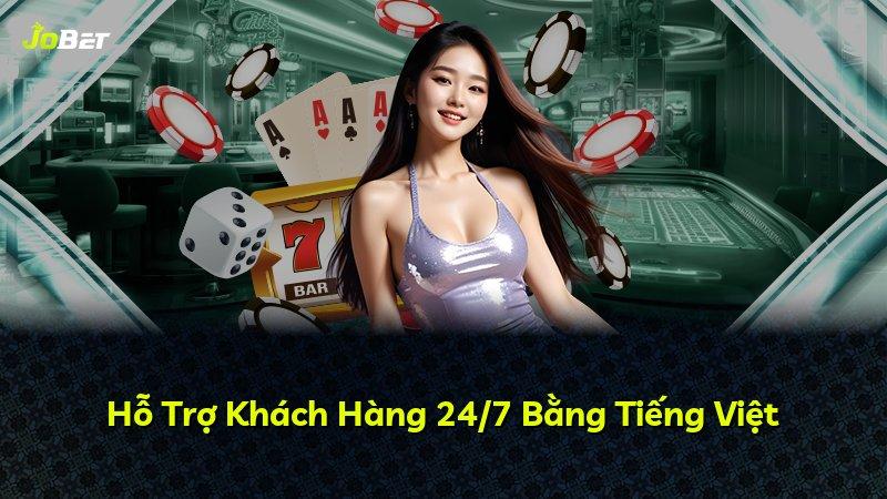 Hỗ Trợ Khách Hàng 24/7 Bằng Tiếng Việt