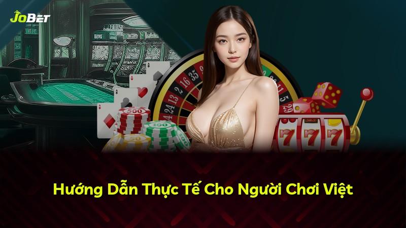 Hướng Dẫn Thực Tế Cho Người Chơi Việt