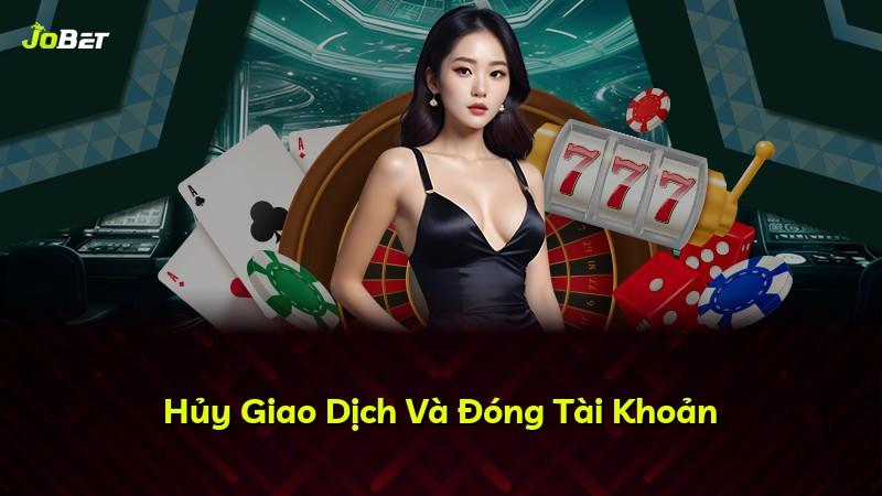 Hủy Giao Dịch Và Đóng Tài Khoản