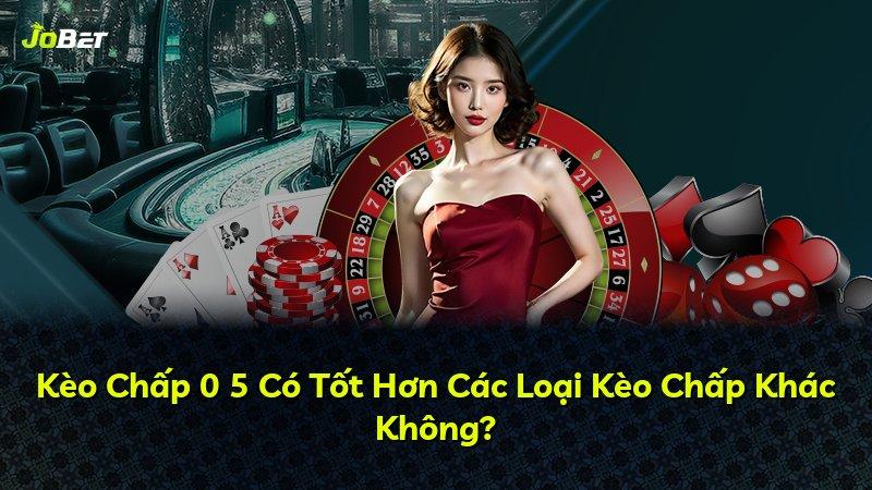 Kèo Chấp 0 5 Có Tốt Hơn Các Loại Kèo Chấp Khác Không?