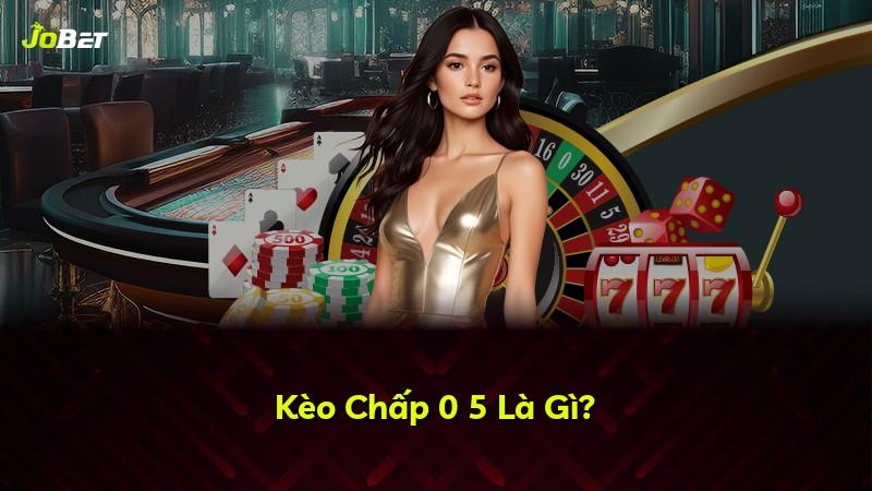 Kèo Chấp 0 5 Là Gì?