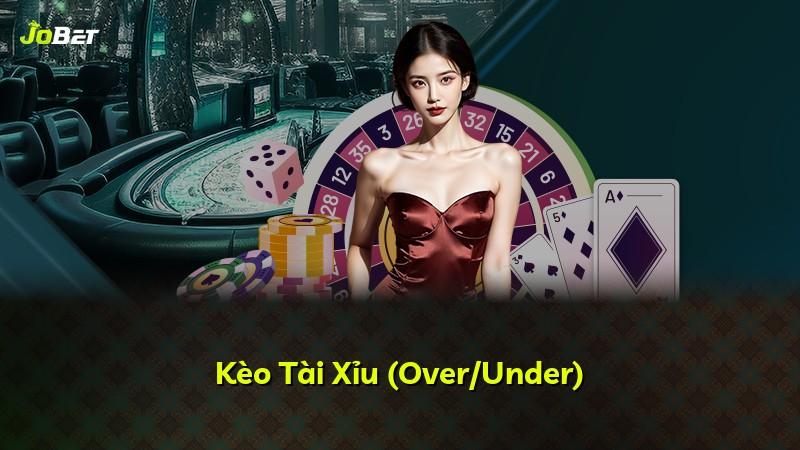 Kèo Tài Xỉu (Over/Under)