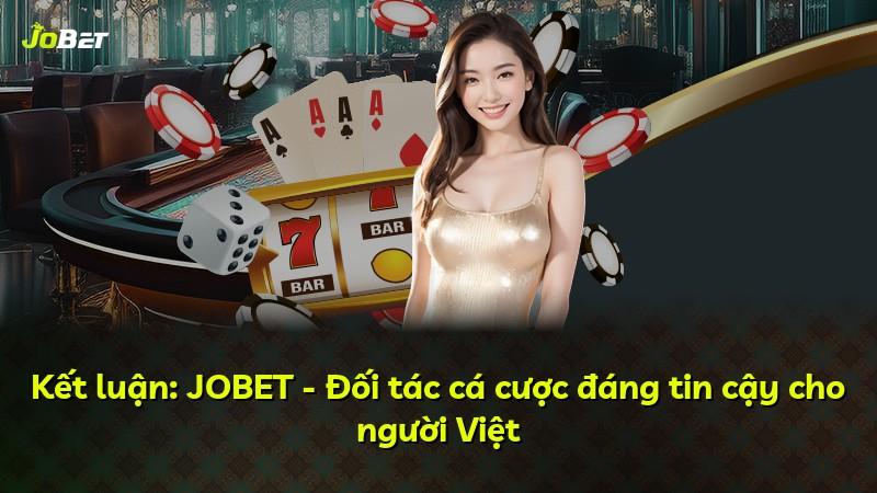 Kết luận: JOBET - Đối tác cá cược đáng tin cậy cho người Việt