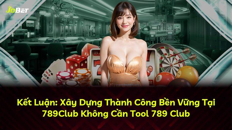Kết Luận: Xây Dựng Thành Công Bền Vững Tại 789Club Không Cần Tool 789 Club