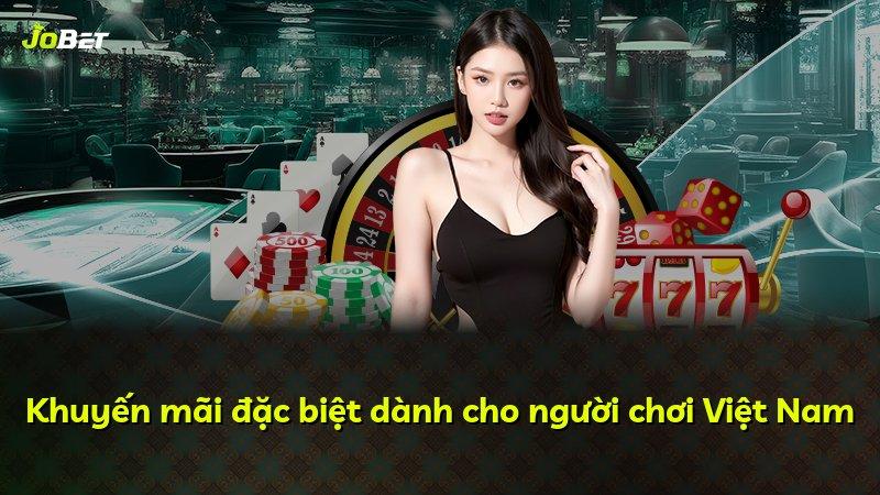 Khuyến mãi đặc biệt dành cho người chơi Việt Nam