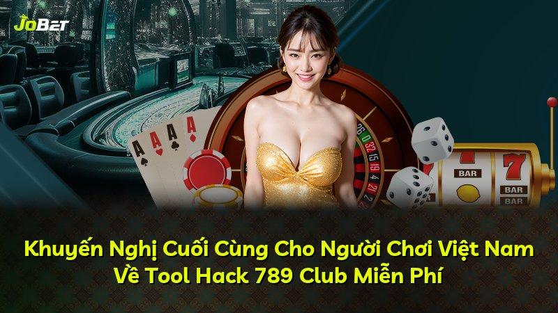 Khuyến Nghị Cuối Cùng Cho Người Chơi Việt Nam Về Tool Hack 789 Club Miễn Phí