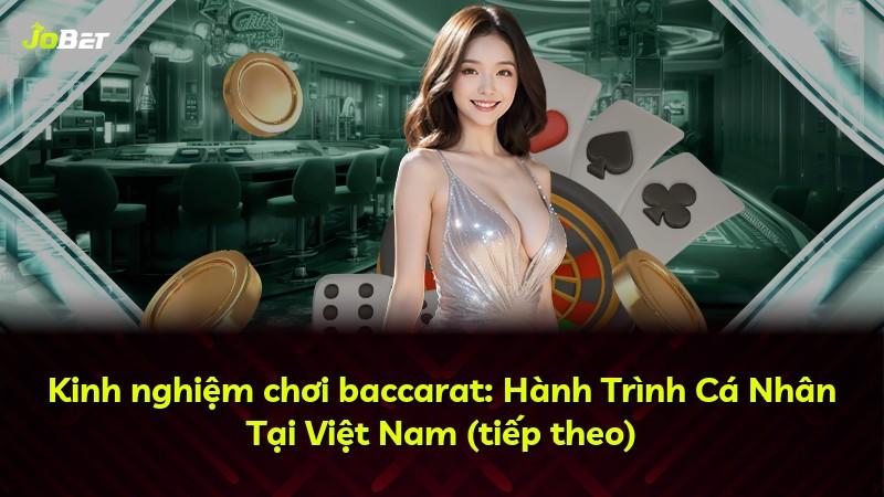 Kinh nghiệm chơi baccarat: Hành Trình Cá Nhân Tại Việt Nam (tiếp theo)