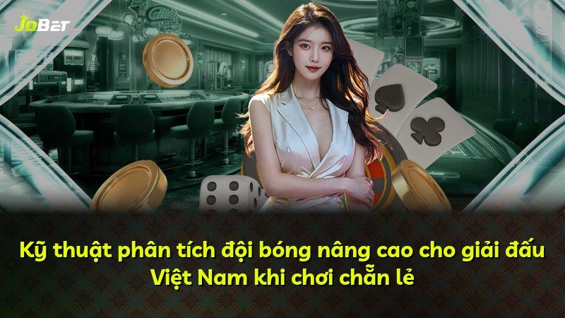 Kỹ thuật phân tích đội bóng nâng cao cho giải đấu Việt Nam khi chơi chẵn lẻ