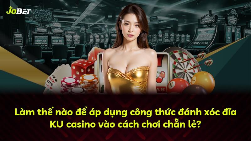 Làm thế nào để áp dụng công thức đánh xóc đĩa KU casino vào cách chơi chẵn lẻ?