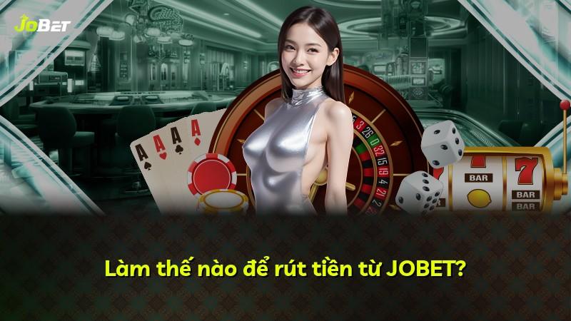 Làm thế nào để rút tiền từ JOBET?