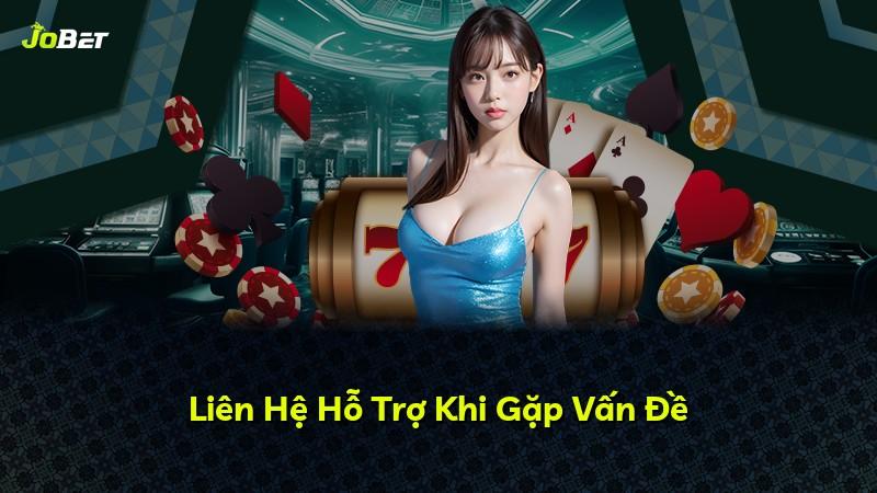 Liên Hệ Hỗ Trợ Khi Gặp Vấn Đề