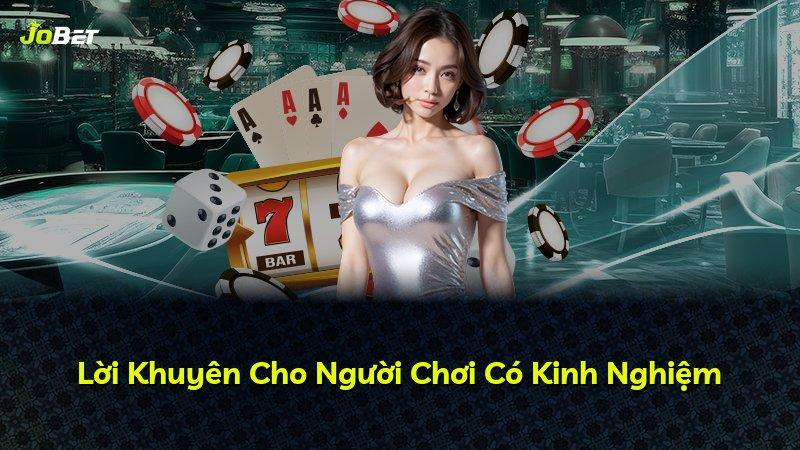Lời Khuyên Cho Người Chơi Có Kinh Nghiệm