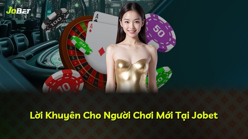 Lời Khuyên Cho Người Chơi Mới Tại Jobet