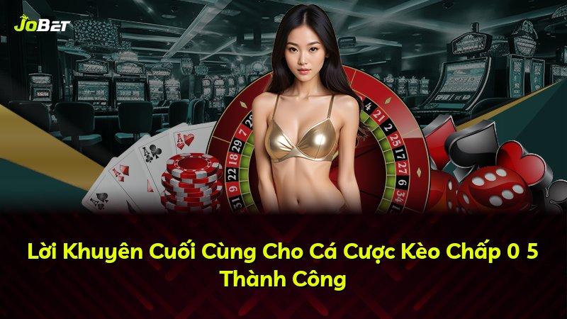 Lời Khuyên Cuối Cùng Cho Cá Cược Kèo Chấp 0 5 Thành Công