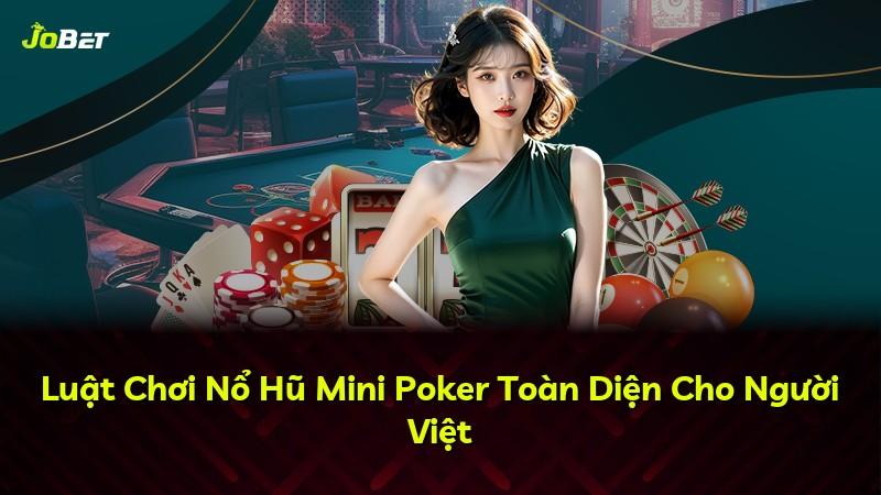 Luật Chơi Nổ Hũ Mini Poker Toàn Diện Cho Người Việt
