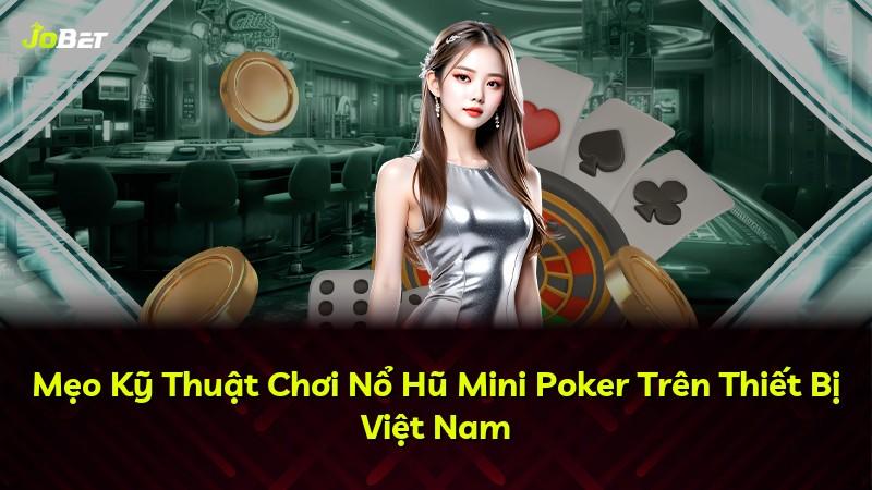 Mẹo Kỹ Thuật Chơi Nổ Hũ Mini Poker Trên Thiết Bị Việt Nam