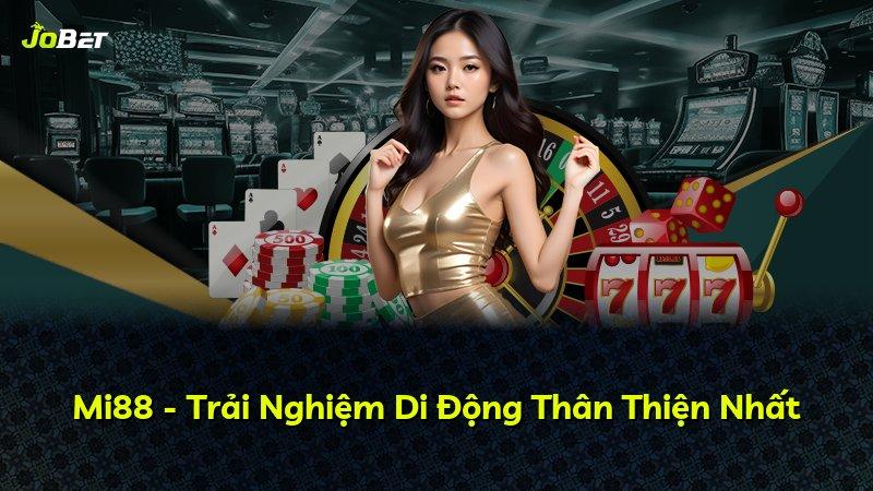 Mi88 - Trải Nghiệm Di Động Thân Thiện Nhất
