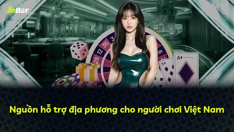 Nguồn hỗ trợ địa phương cho người chơi Việt Nam