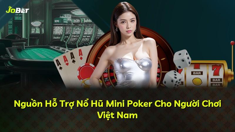 Nguồn Hỗ Trợ Nổ Hũ Mini Poker Cho Người Chơi Việt Nam