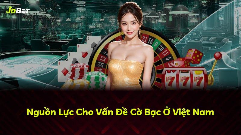 Nguồn Lực Cho Vấn Đề Cờ Bạc Ở Việt Nam