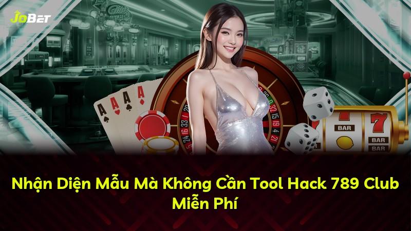 Nhận Diện Mẫu Mà Không Cần Tool Hack 789 Club Miễn Phí