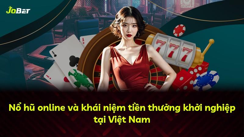 Nổ hũ online và khái niệm tiền thưởng khởi nghiệp tại Việt Nam