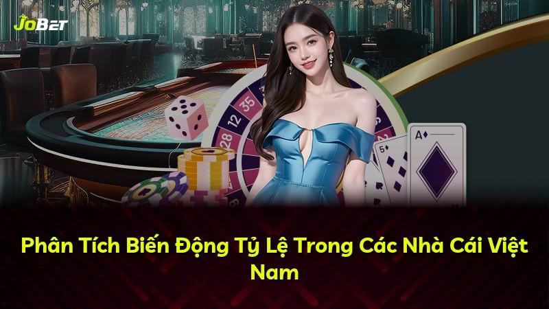 Phân Tích Biến Động Tỷ Lệ Trong Các Nhà Cái Việt Nam