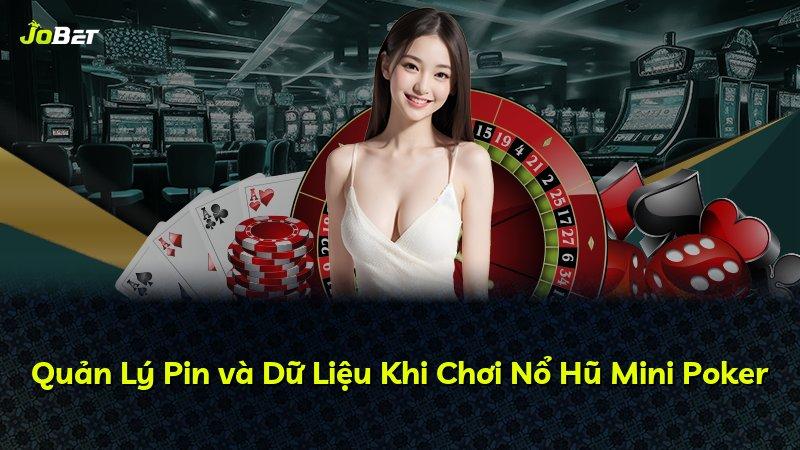 Quản Lý Pin và Dữ Liệu Khi Chơi Nổ Hũ Mini Poker