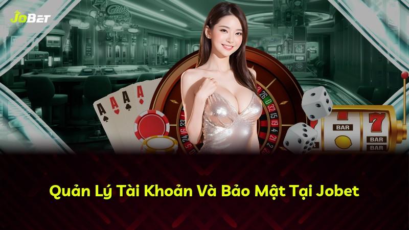 Quản Lý Tài Khoản Và Bảo Mật Tại Jobet