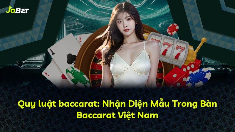 Quy luật baccarat: Nhận Diện Mẫu Trong Bàn Baccarat Việt Nam