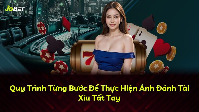 Quy Trình Từng Bước Để Thực Hiện Ảnh Đánh Tài Xỉu Tất Tay
