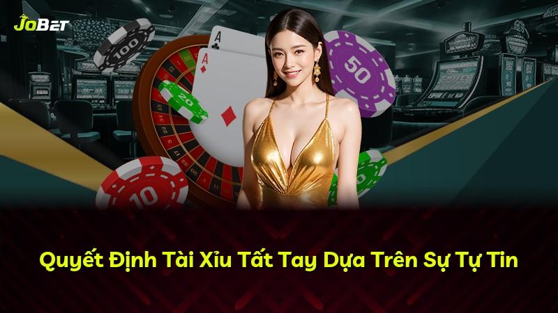 Quyết Định Tài Xỉu Tất Tay Dựa Trên Sự Tự Tin