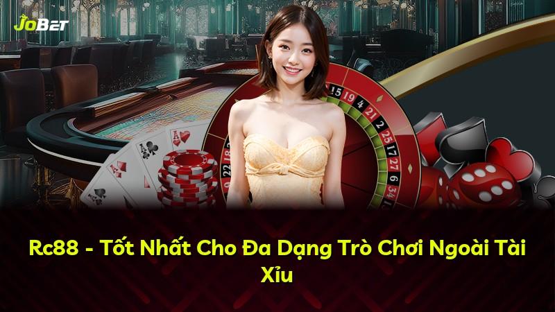 Rc88 - Tốt Nhất Cho Đa Dạng Trò Chơi Ngoài Tài Xỉu