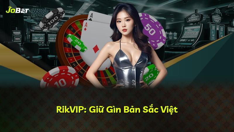 RikVIP: Giữ Gìn Bản Sắc Việt